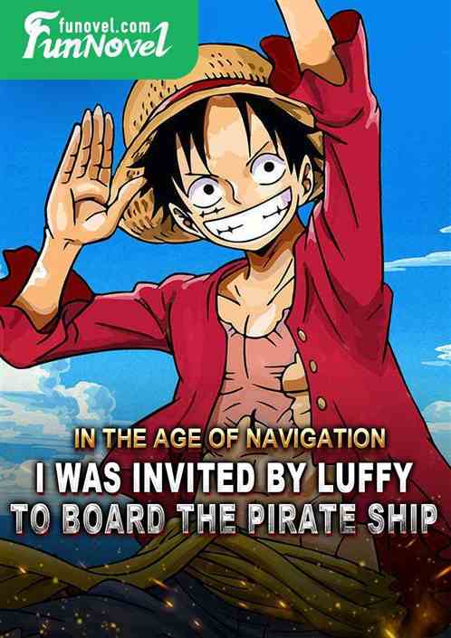 In the age of navigation, I was invited by Luffy to board the pirate ship