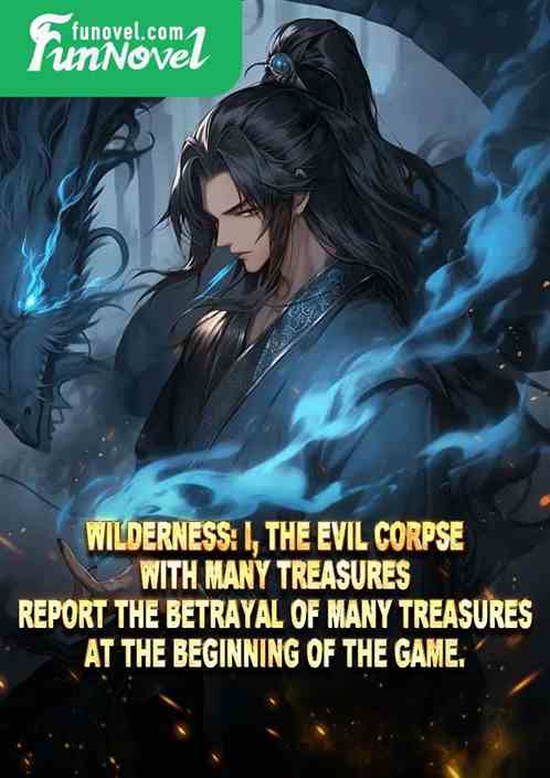 Wilderness: I, the evil corpse with many treasures, report the betrayal of many treasures at the beginning of the game.