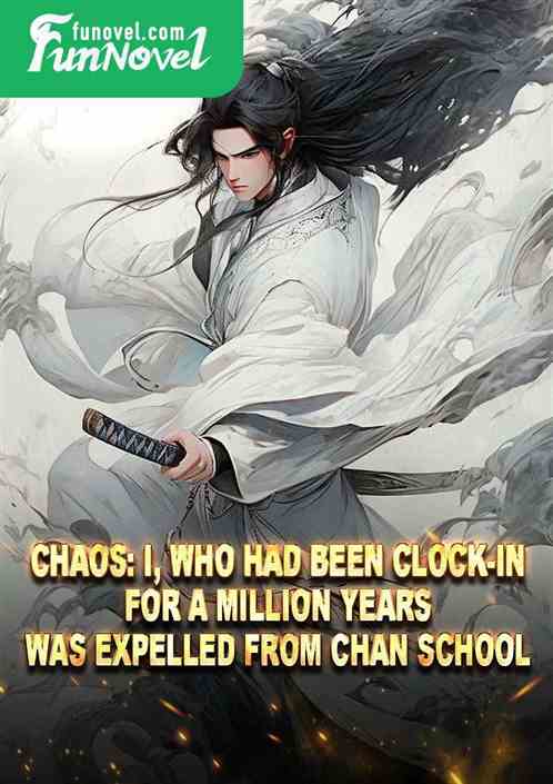 Chaos: I, who had been clock-in for a million years, was expelled from Chan School