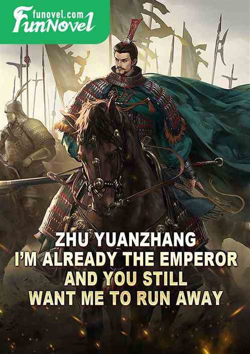 Zhu Yuanzhang: Im already the emperor, and you still want me to run away?