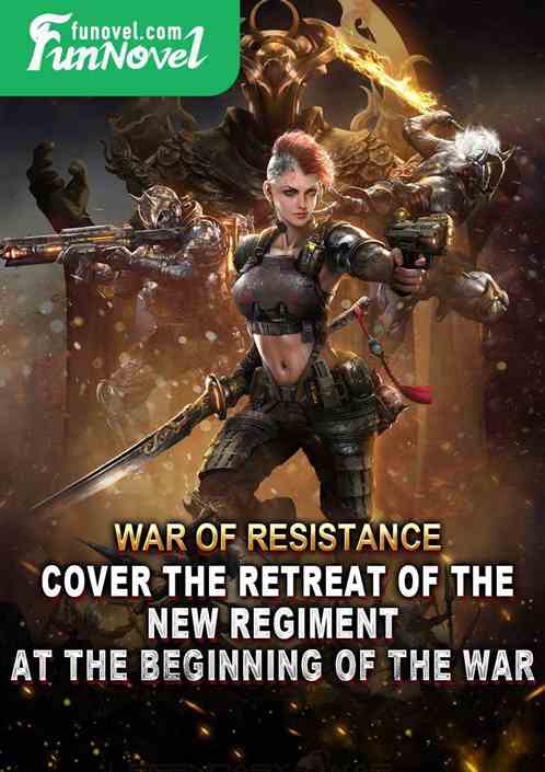 War of Resistance: Cover the Retreat of the New Regiment at the Beginning of the War