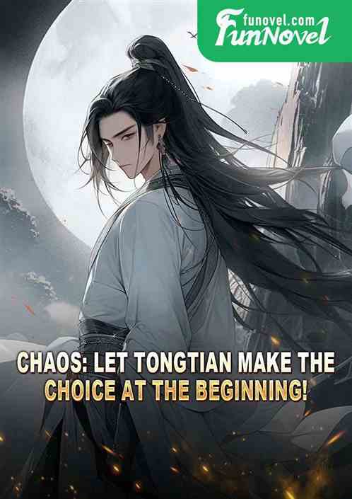 Chaos: Let Tongtian make the choice at the beginning!