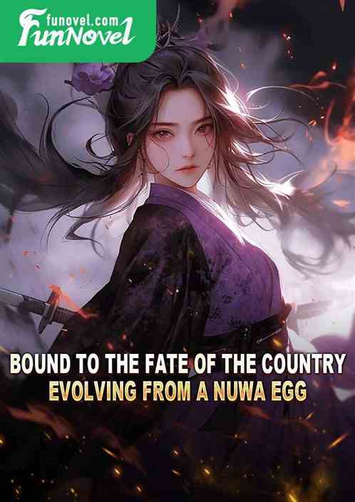 Bound to the fate of the country, evolving from a Nuwa egg