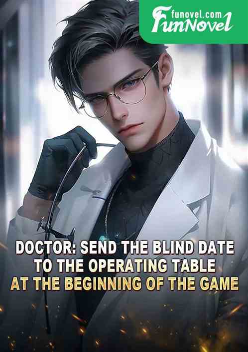 Doctor: Send the blind date to the operating table at the beginning of the game