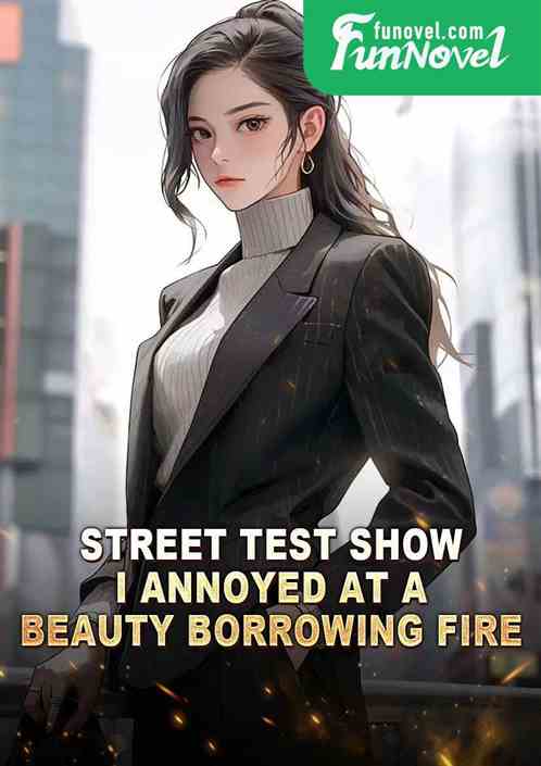 Street Test Show: I Annoyed at a Beauty Borrowing Fire