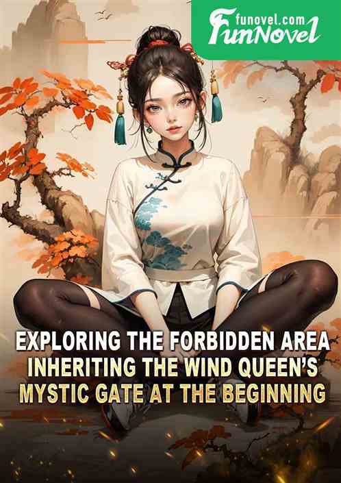 Exploring the Forbidden Area: Inheriting the Wind Queens Mystic Gate at the Beginning