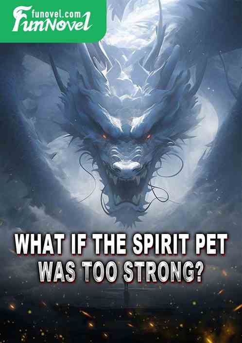 What if the spirit pet was too strong?