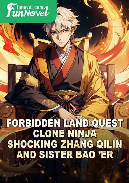 Forbidden Land Quest: Clone Ninja, Shocking Zhang Qilin and Sister Bao er