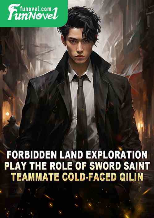 Forbidden Land Exploration: Play the role of Sword Saint, Teammate Cold-faced Qilin