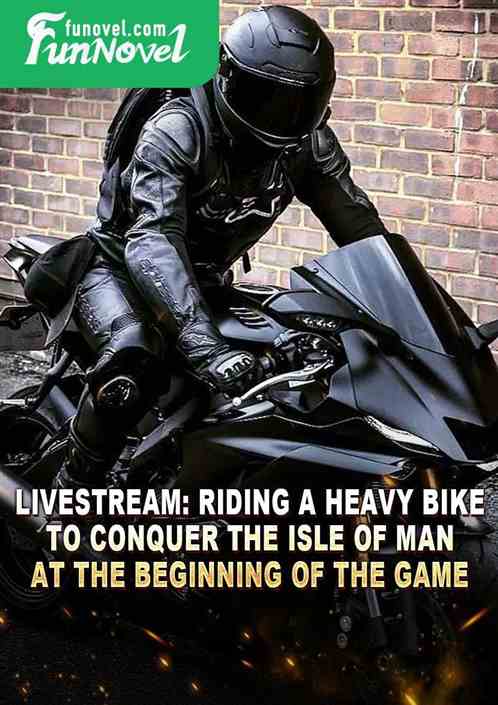 Livestream: Riding a Heavy Bike to Conquer the Isle of Man at the Beginning of the Game