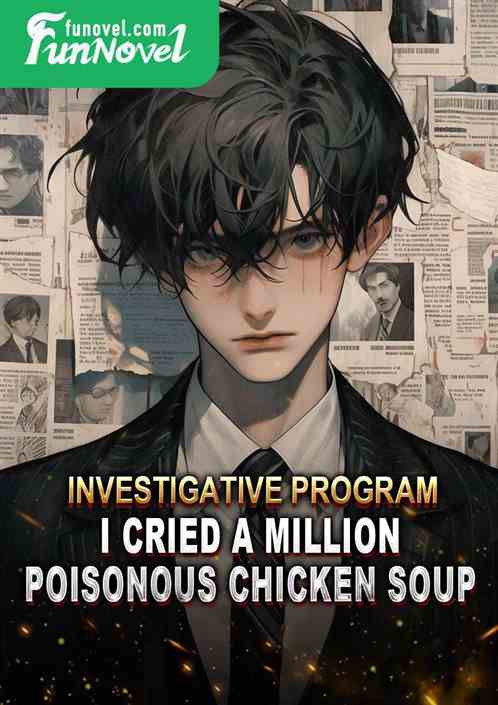 Investigative Program: I Cried A Million Poisonous Chicken Soup