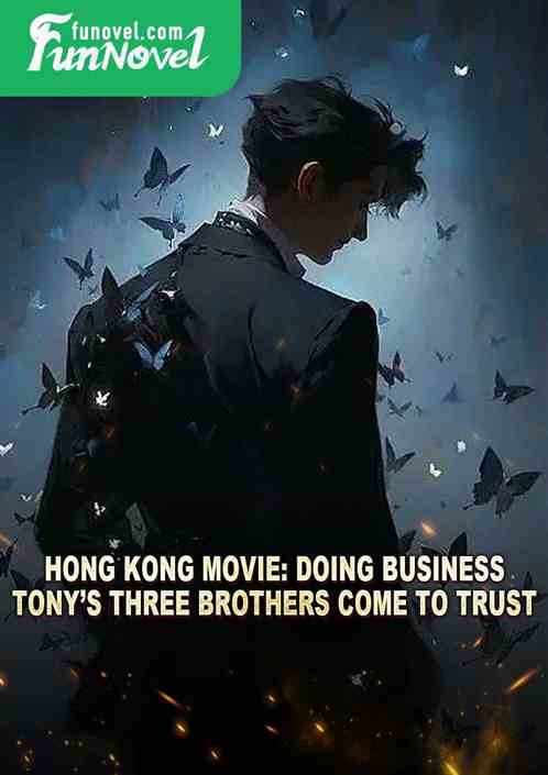 Hong Kong Movie: Doing Business, Tonys Three Brothers Come to Trust