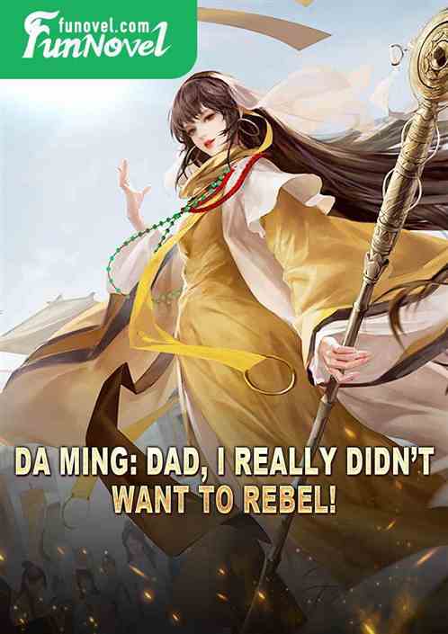 Da Ming: Dad, I really didnt want to rebel!