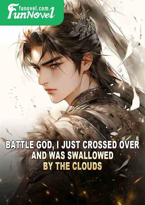 Battle God, I just crossed over and was swallowed by the clouds