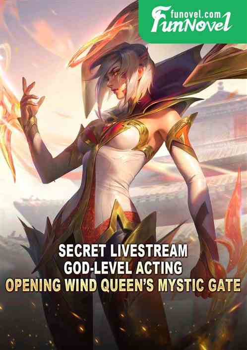 Secret Livestream: God-level Acting, Opening Wind Queens Mystic Gate