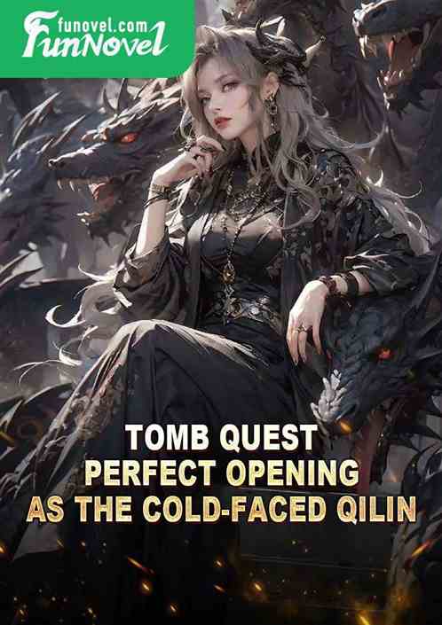 Tomb Quest: Perfect Opening as the Cold-Faced Qilin