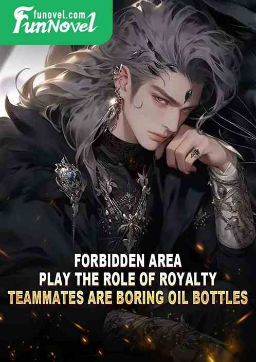 Forbidden Area: Play the role of royalty, teammates are boring oil bottles