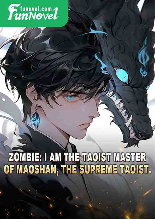 Zombie: I am the Taoist Master of Maoshan, the Supreme Taoist.