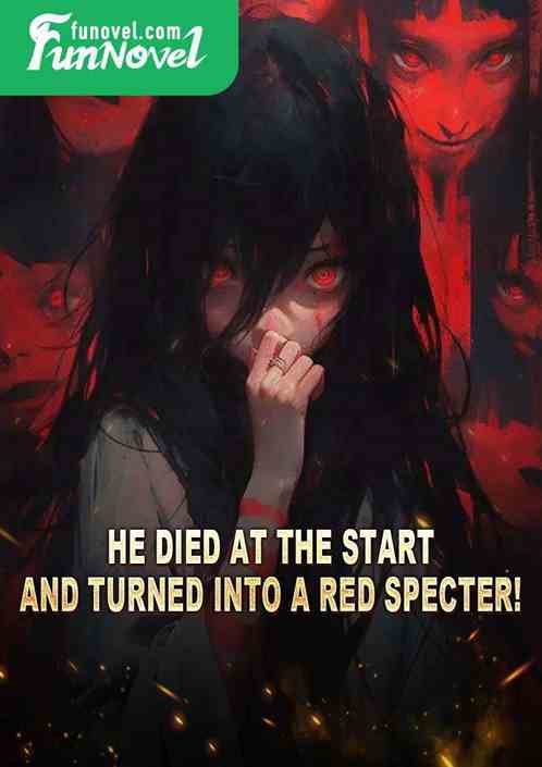 He died at the start and turned into a Red Specter!