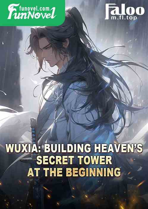 Wuxia: Building Heavens Secret Tower at the Beginning