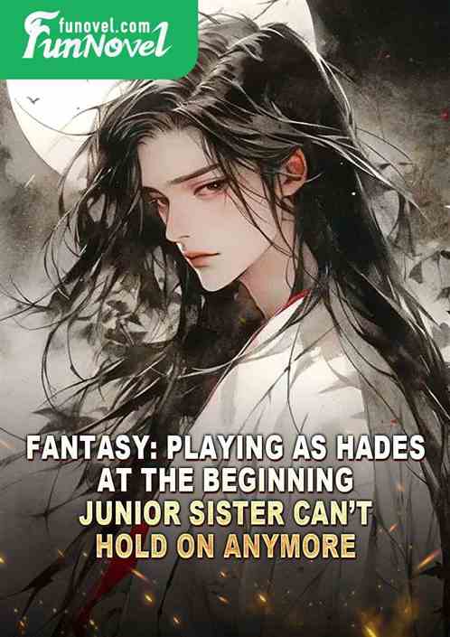 Fantasy: Playing as Hades at the beginning, Junior Sister cant hold on anymore