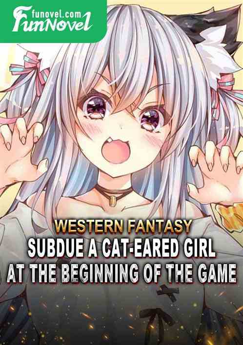 Western Fantasy: Subdue a cat-eared girl at the beginning of the game