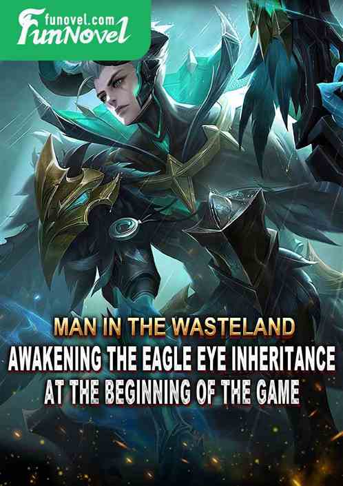 Man in the Wasteland: Awakening the Eagle Eye Inheritance at the beginning of the game