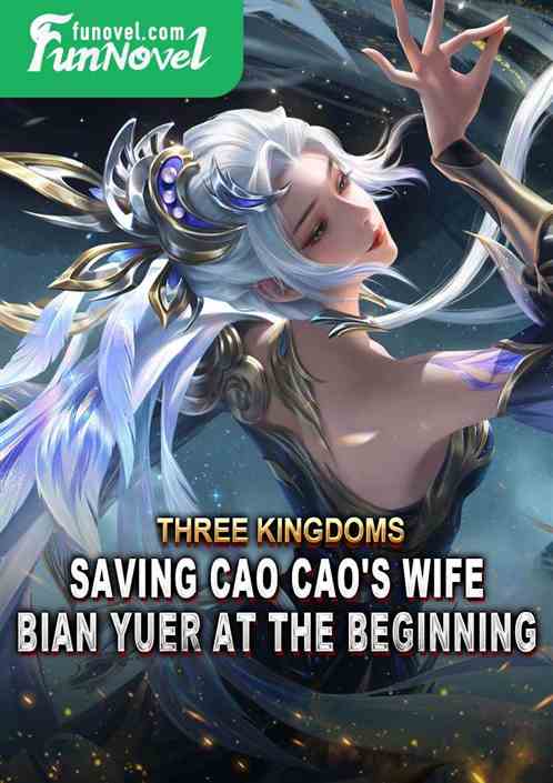 Three Kingdoms: Saving Cao Cao's Wife Bian Yuer at the Beginning