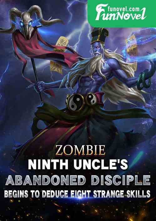 Zombie: Ninth Uncle's Abandoned Disciple, Deducing Eight Strange Skills at the Beginning