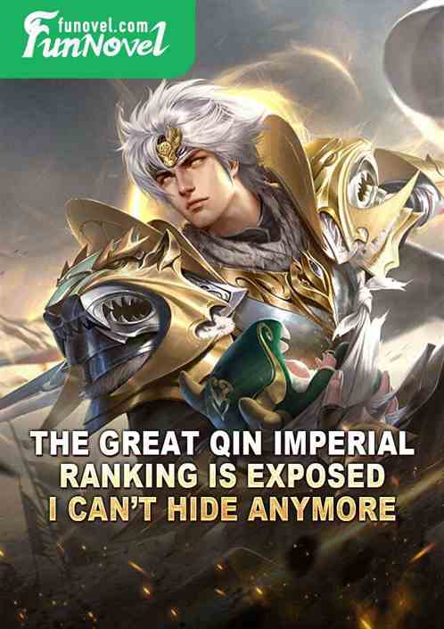 The Great Qin Imperial Ranking is exposed, I cant hide anymore