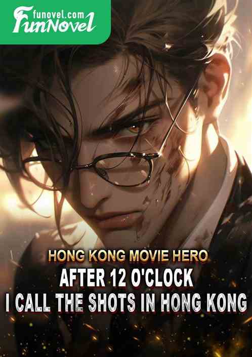 Hong Kong Movie Hero: After 12 o'clock, I call the shots in Hong Kong