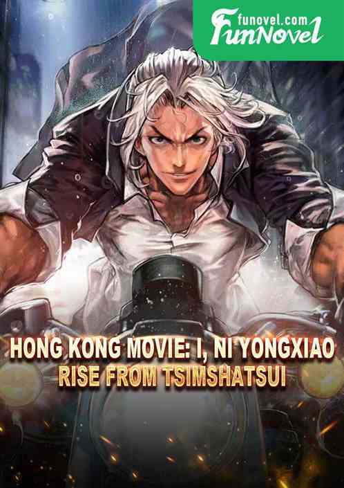 Hong Kong Movie: I, Ni Yongxiao, Rise from Tsimshatsui