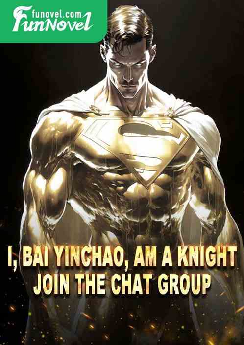 I, Bai Yinchao, am a knight. Join the chat group.