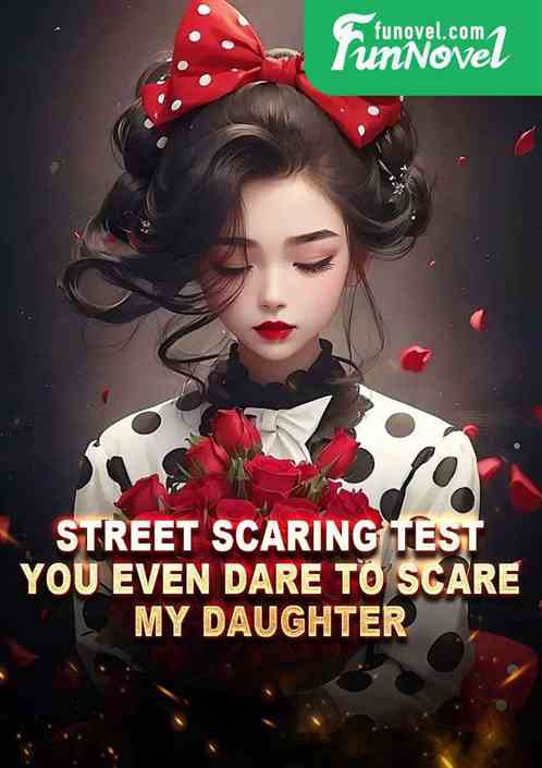 Street Scaring Test: You even dare to scare my daughter?