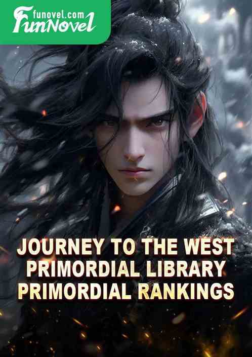 Journey to the West: Primordial Library, Primordial Rankings!