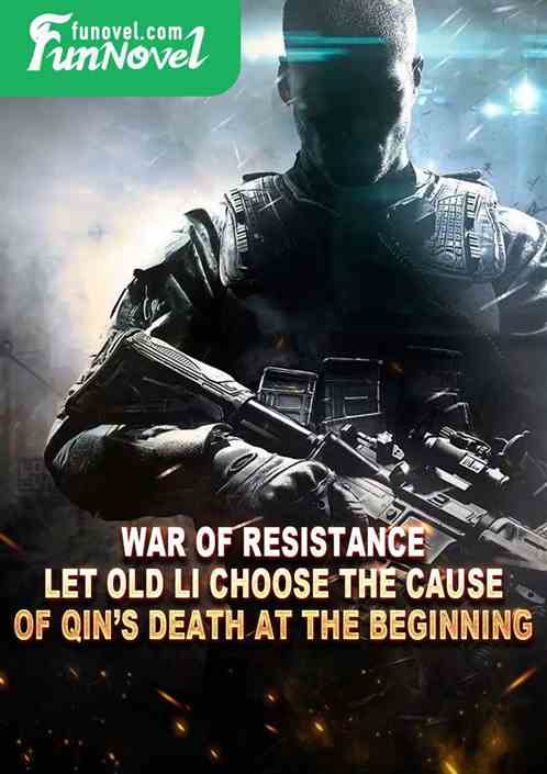 War of Resistance: Let Old Li choose the cause of Qins death at the beginning