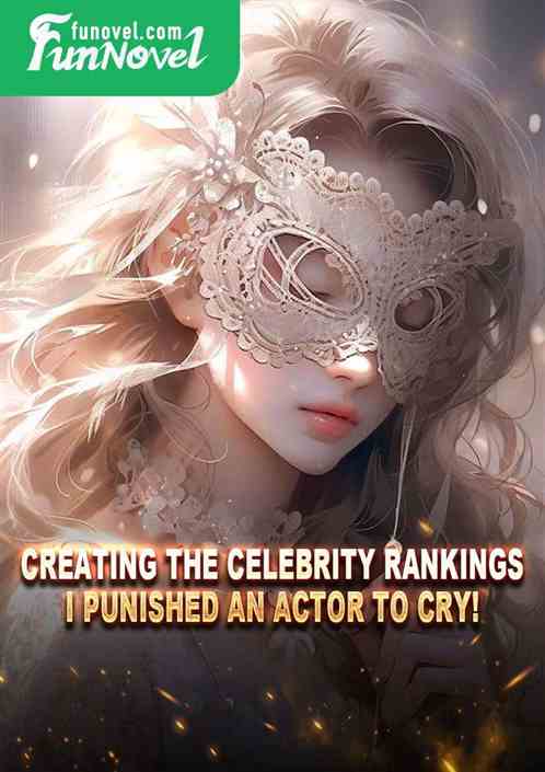 Creating the Celebrity Rankings: I Punished an Actor to Cry!