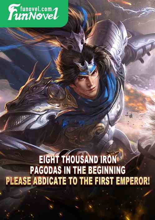 Eight thousand iron pagodas in the beginning, please abdicate to the First Emperor!