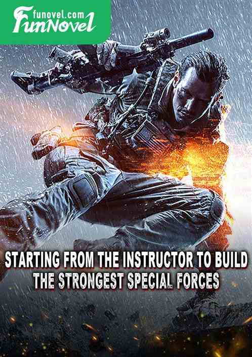 Starting from the instructor to build the strongest special forces