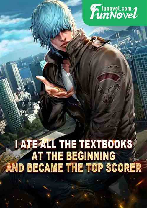 I ate all the textbooks at the beginning and became the top scorer!