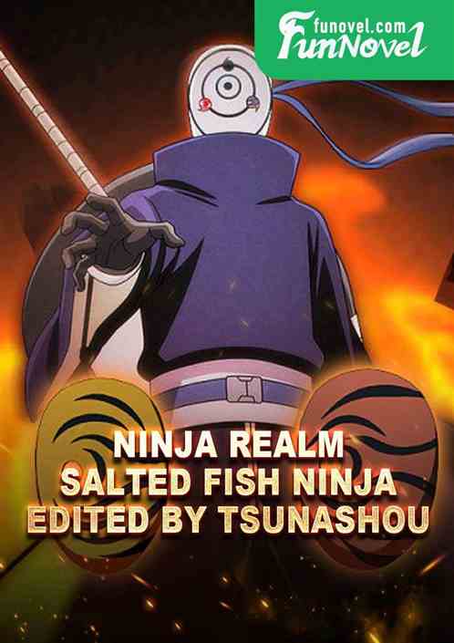 Ninja Realm: Salted Fish Ninja, Edited by Tsunashou