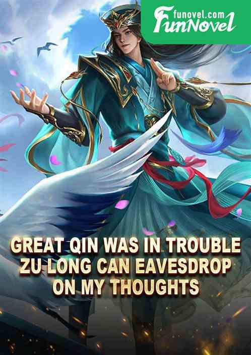 Great Qin was in trouble! Zu Long can eavesdrop on my thoughts