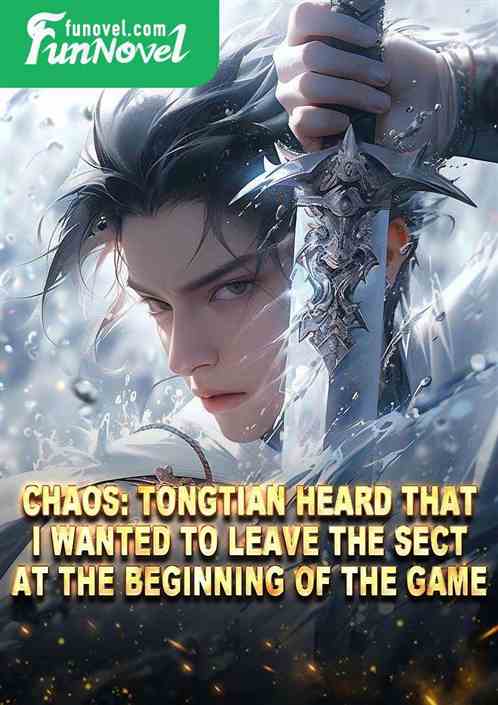 Chaos: Tongtian heard that I wanted to leave the sect at the beginning of the game.