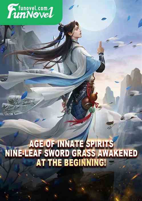 Age of Innate Spirits: Nine-leaf Sword Grass Awakened at the Beginning!