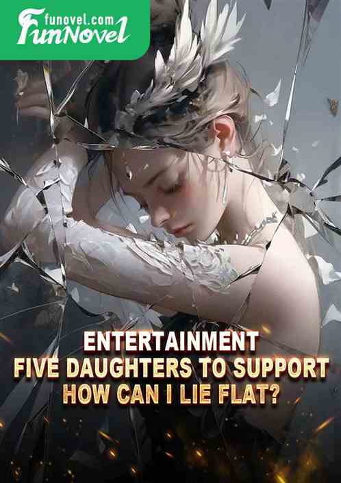 Entertainment: Five daughters to support, how can I lie flat?