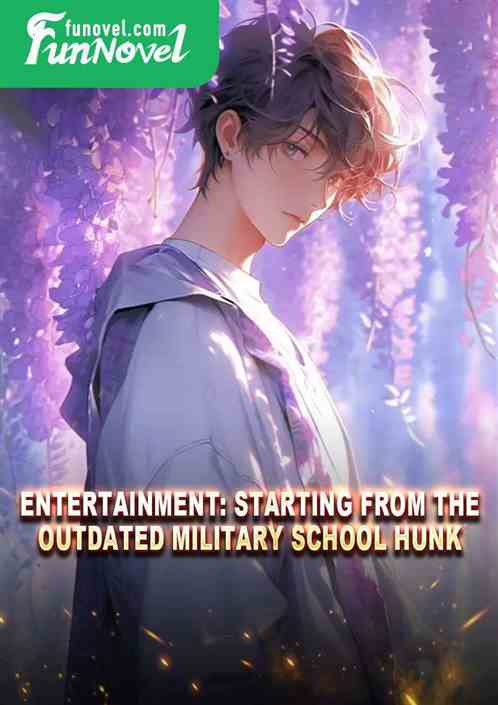 Entertainment: Starting from the outdated military school hunk