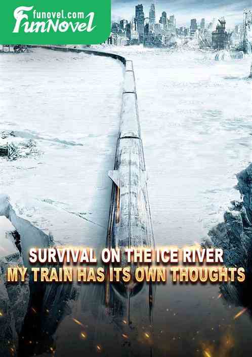 Survival on the Ice River: My Train Has Its Own Thoughts