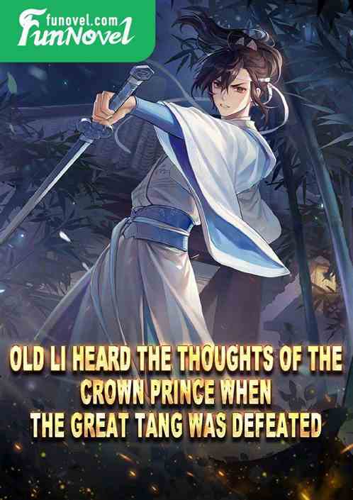 Old Li heard the thoughts of the Crown Prince when the Great Tang was defeated.