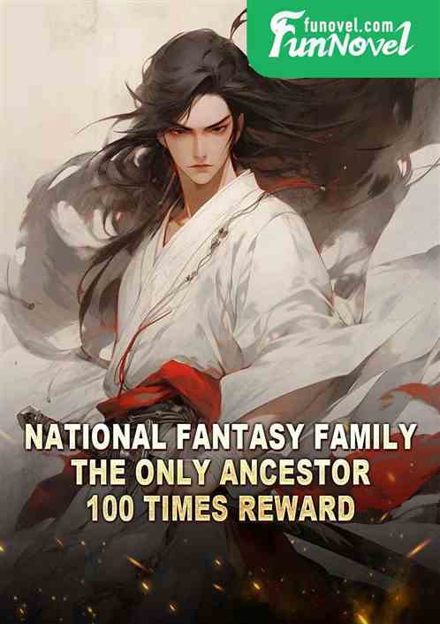 National Fantasy Family: The only ancestor, 100 times reward