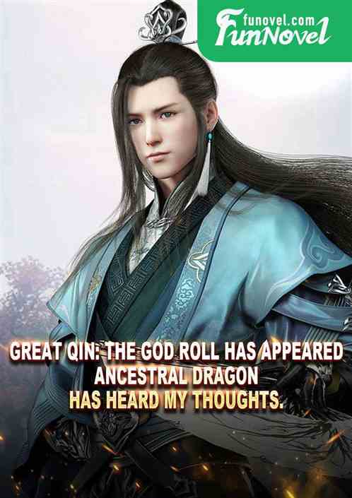 Great Qin: The God Roll has appeared. Ancestral Dragon has heard my thoughts.